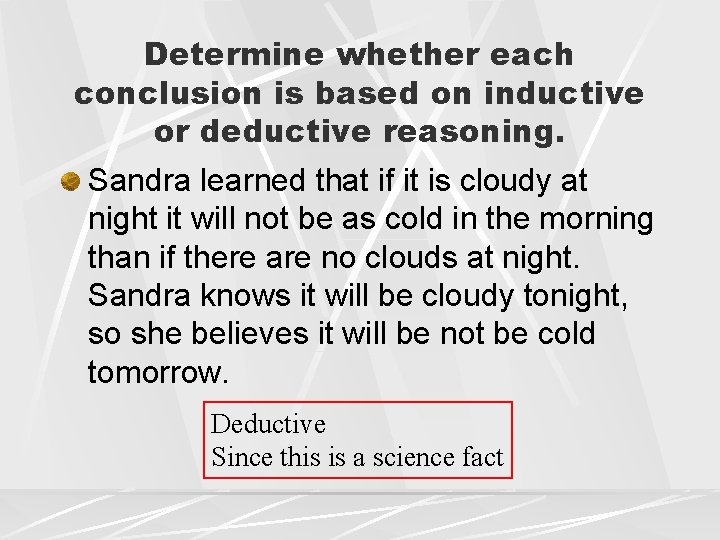 Determine whether each conclusion is based on inductive or deductive reasoning. Sandra learned that