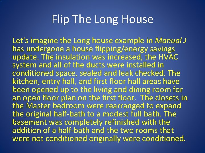Flip The Long House Let’s imagine the Long house example in Manual J has