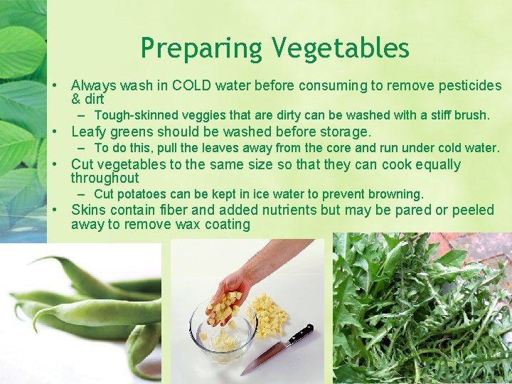 Preparing Vegetables • Always wash in COLD water before consuming to remove pesticides &