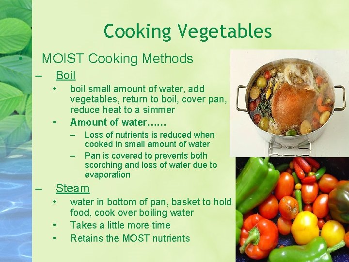 Cooking Vegetables • MOIST Cooking Methods – Boil • • boil small amount of
