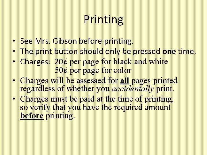 Printing • See Mrs. Gibson before printing. • The print button should only be