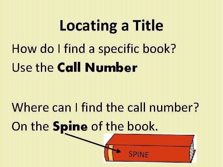 Locating a Title How do I find a specific book? Use the Call Number