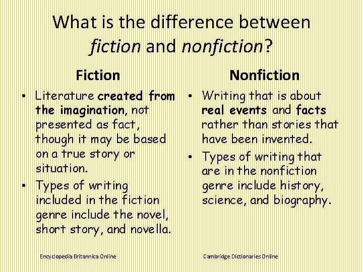 What is the difference between fiction and nonfiction? Fiction Nonfiction • Literature created from