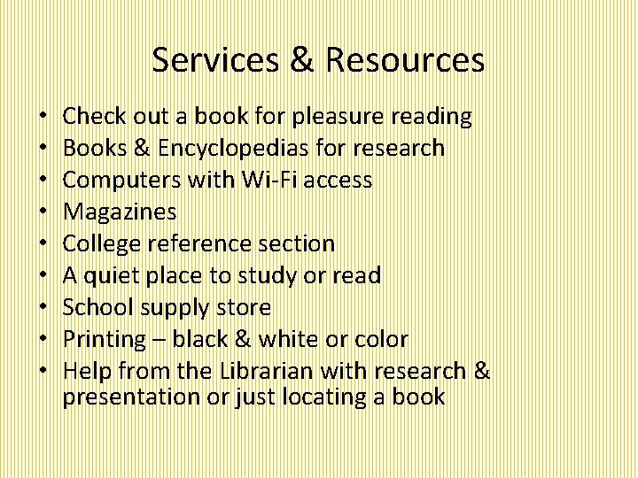 Services & Resources • • • Check out a book for pleasure reading Books