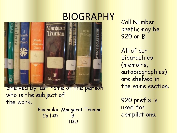 BIOGRAPHY Shelved by last name of the person who is the subject of the