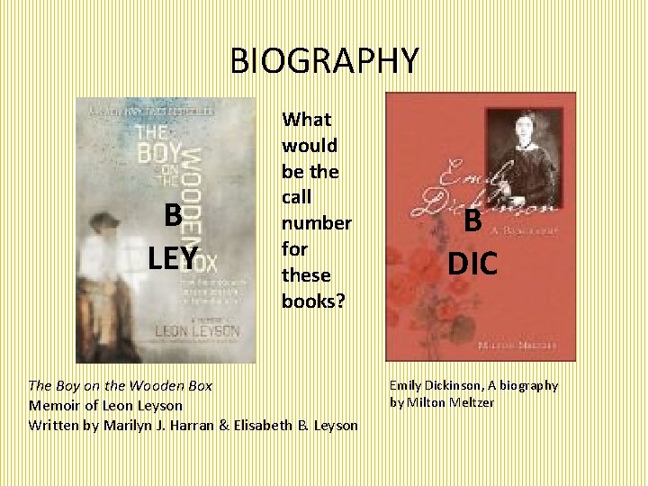 BIOGRAPHY B LEY What would be the call number for these books? The Boy