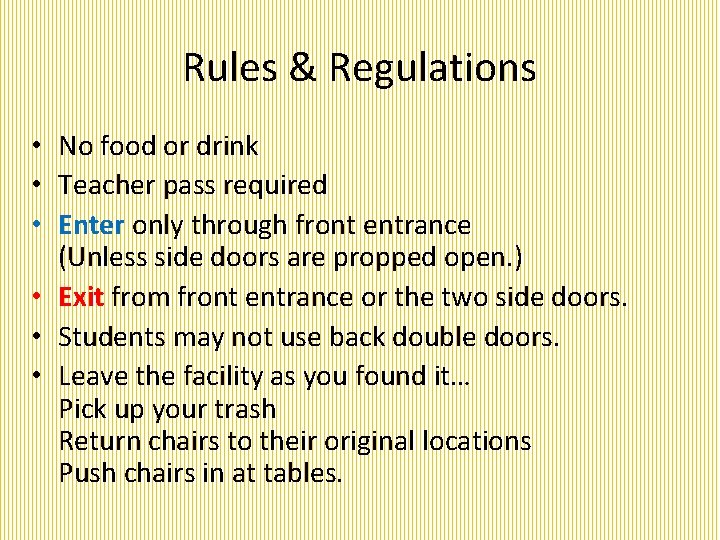 Rules & Regulations • No food or drink • Teacher pass required • Enter