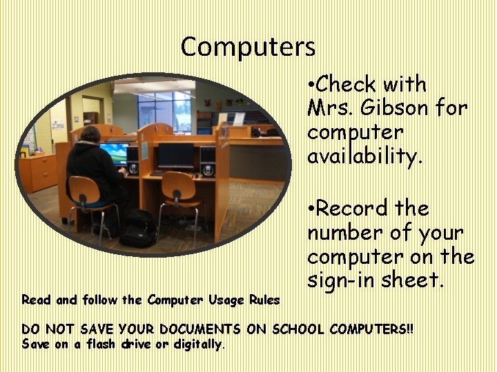 Computers • Check with Mrs. Gibson for computer availability. Read and follow the Computer