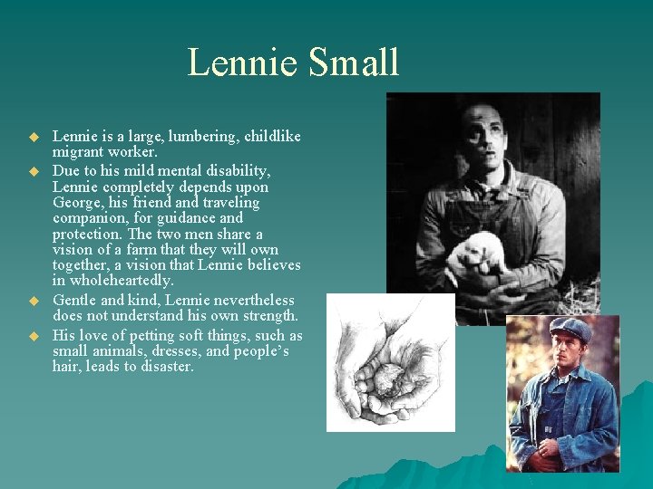 Lennie Small u u Lennie is a large, lumbering, childlike migrant worker. Due to