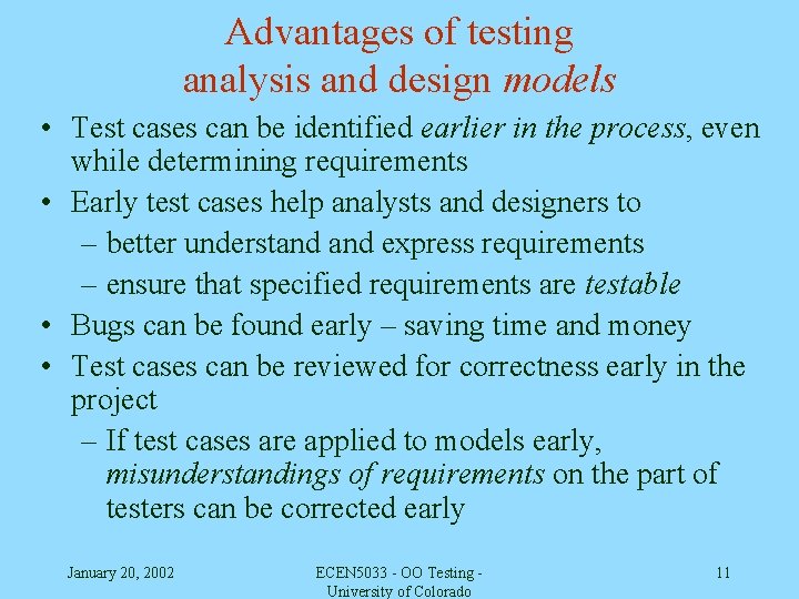 Advantages of testing analysis and design models • Test cases can be identified earlier