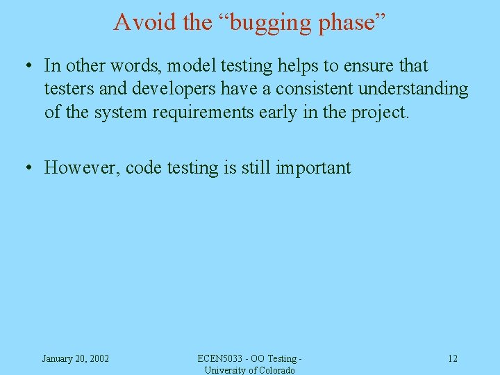 Avoid the “bugging phase” • In other words, model testing helps to ensure that