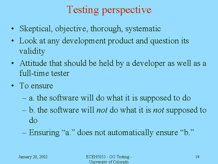 Testing perspective • Skeptical, objective, thorough, systematic • Look at any development product and