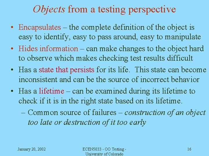 Objects from a testing perspective • Encapsulates – the complete definition of the object