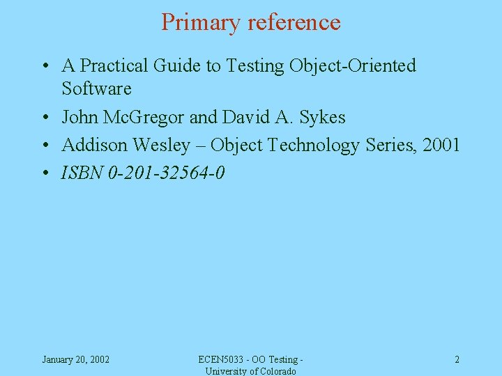 Primary reference • A Practical Guide to Testing Object-Oriented Software • John Mc. Gregor