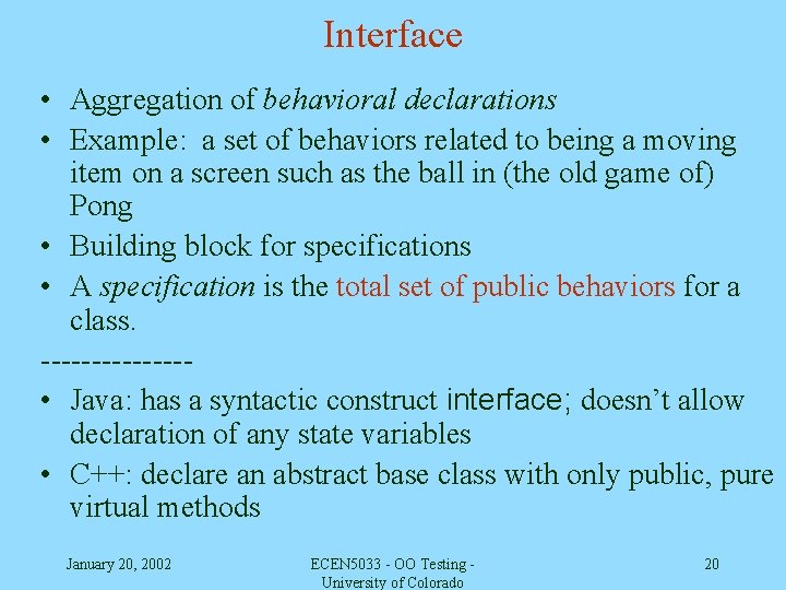 Interface • Aggregation of behavioral declarations • Example: a set of behaviors related to