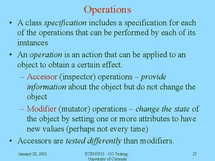 Operations • A class specification includes a specification for each of the operations that