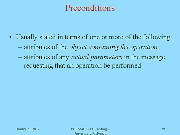 Preconditions • Usually stated in terms of one or more of the following: –