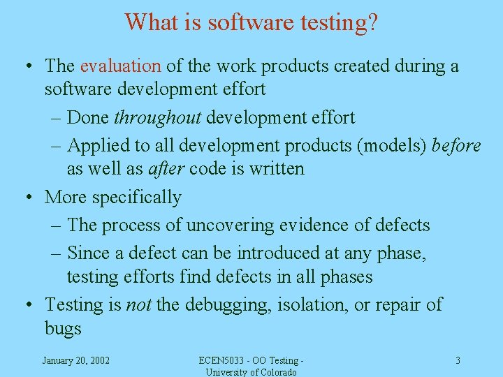 What is software testing? • The evaluation of the work products created during a