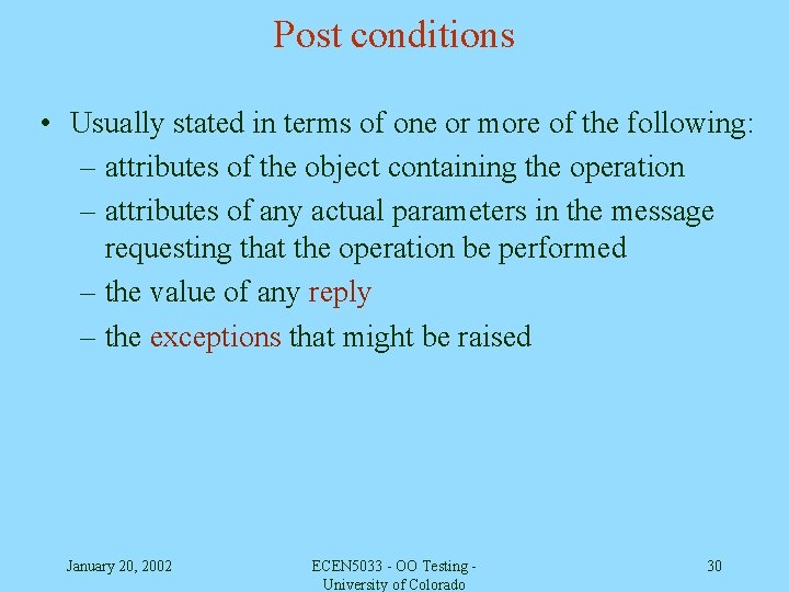 Post conditions • Usually stated in terms of one or more of the following: