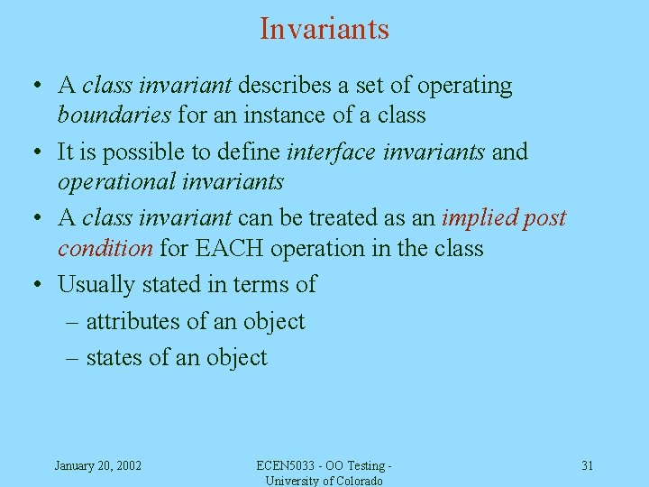 Invariants • A class invariant describes a set of operating boundaries for an instance