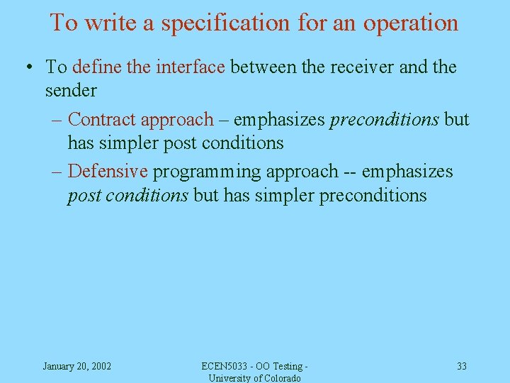 To write a specification for an operation • To define the interface between the