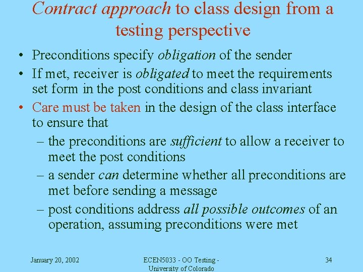 Contract approach to class design from a testing perspective • Preconditions specify obligation of