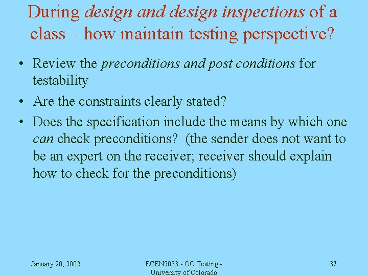 During design and design inspections of a class – how maintain testing perspective? •