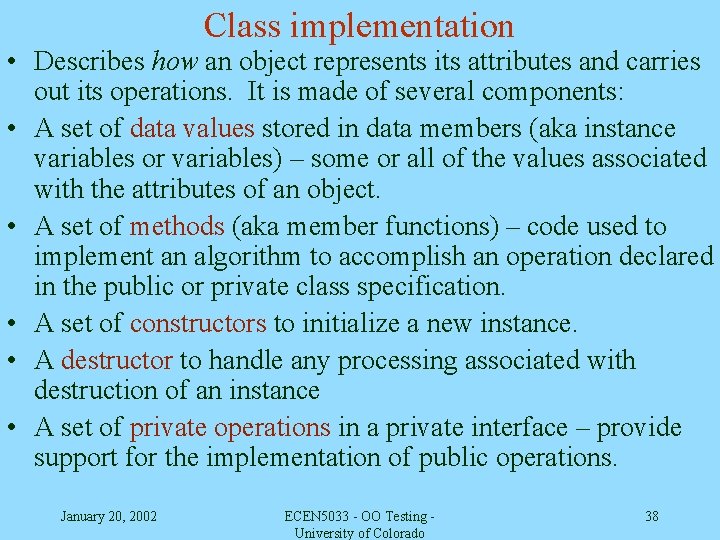 Class implementation • Describes how an object represents its attributes and carries out its