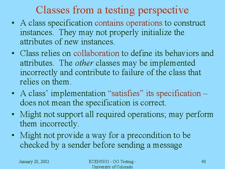 Classes from a testing perspective • A class specification contains operations to construct instances.