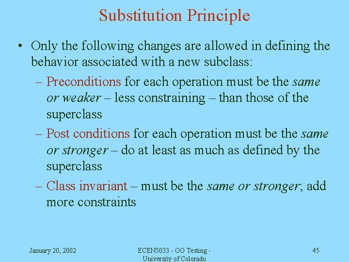 Substitution Principle • Only the following changes are allowed in defining the behavior associated