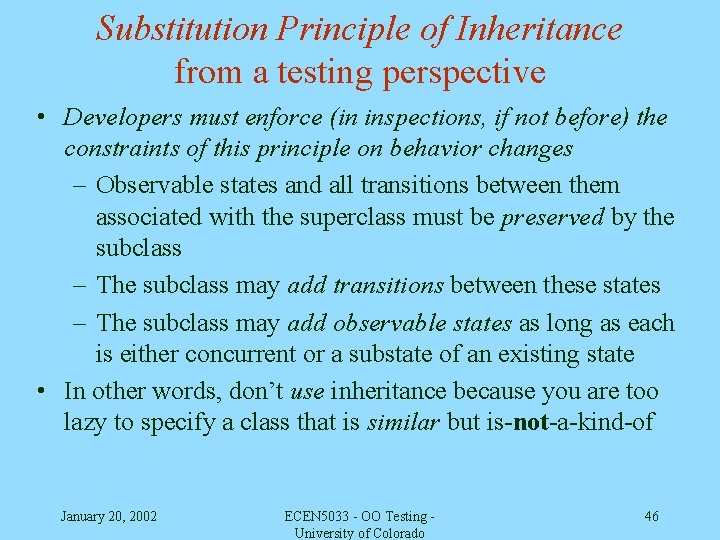 Substitution Principle of Inheritance from a testing perspective • Developers must enforce (in inspections,