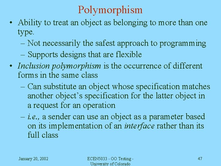 Polymorphism • Ability to treat an object as belonging to more than one type.