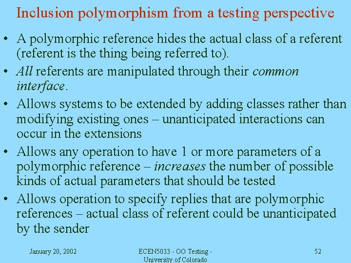 Inclusion polymorphism from a testing perspective • A polymorphic reference hides the actual class