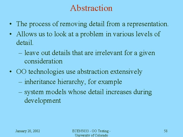 Abstraction • The process of removing detail from a representation. • Allows us to