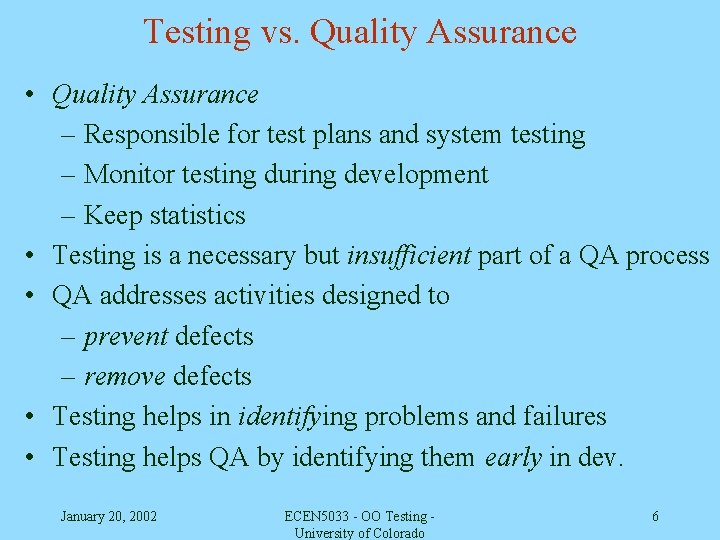 Testing vs. Quality Assurance • Quality Assurance – Responsible for test plans and system