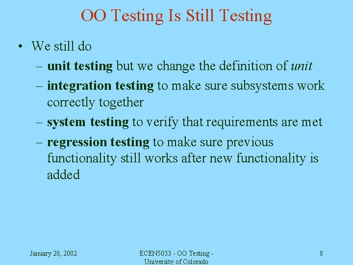 OO Testing Is Still Testing • We still do – unit testing but we