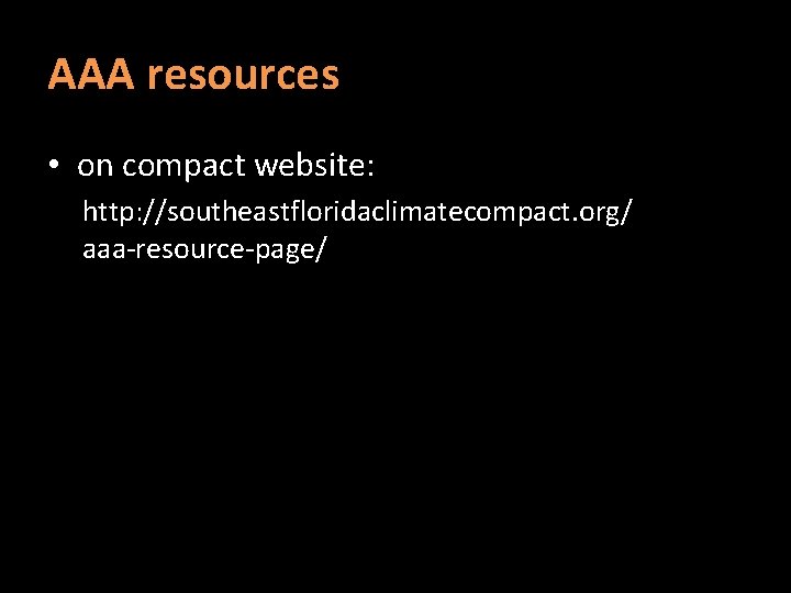 AAA resources • on compact website: http: //southeastfloridaclimatecompact. org/ aaa-resource-page/ 