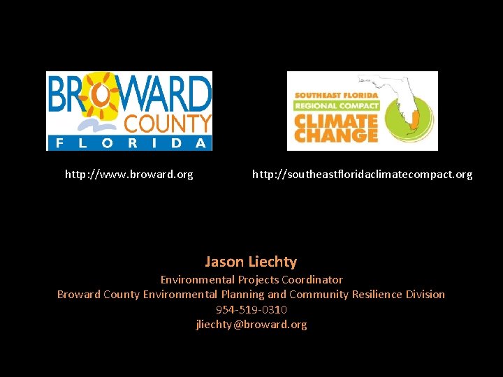 http: //www. broward. org http: //southeastfloridaclimatecompact. org Jason Liechty Environmental Projects Coordinator Broward County