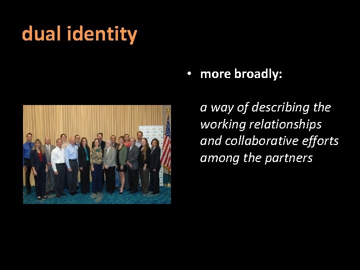 dual identity • more broadly: a way of describing the working relationships and collaborative