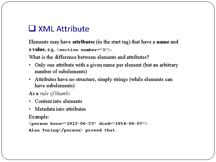 Elements may have attributes (in the start tag) that have a name and a