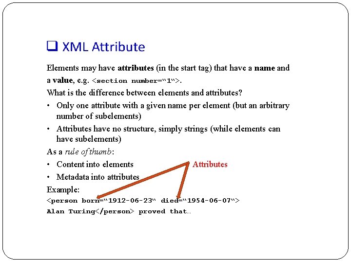 Elements may have attributes (in the start tag) that have a name and a