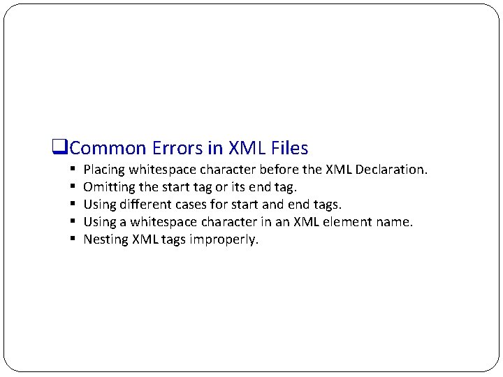 q. Common Errors in XML Files § § § Placing whitespace character before the