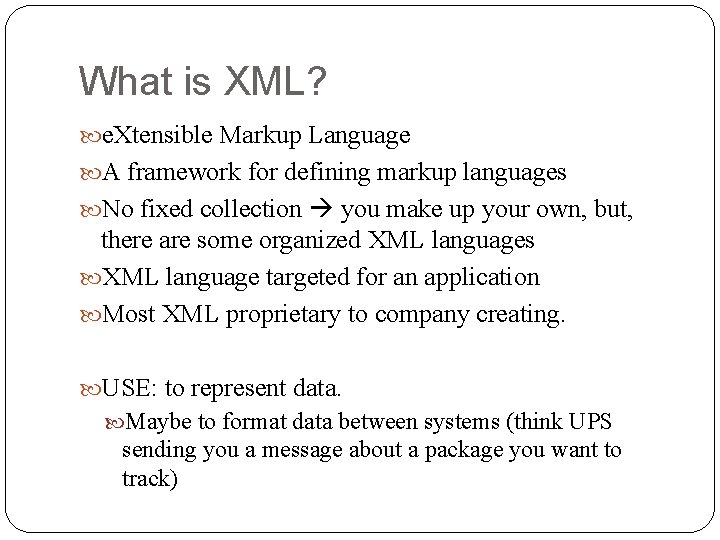 What is XML? e. Xtensible Markup Language A framework for defining markup languages No