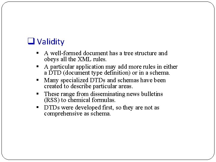 q Validity § A well-formed document has a tree structure and obeys all the
