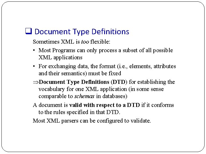 q Document Type Definitions Sometimes XML is too flexible: • Most Programs can only