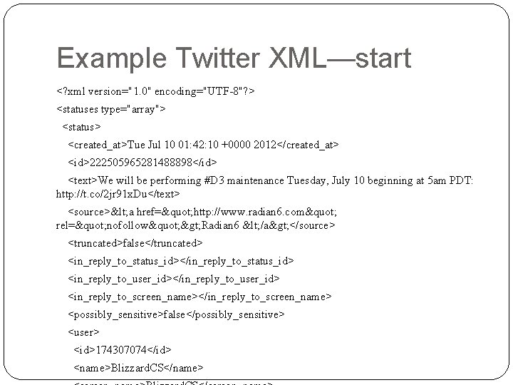 Example Twitter XML—start <? xml version="1. 0" encoding="UTF-8"? > <statuses type="array"> <status> <created_at>Tue Jul