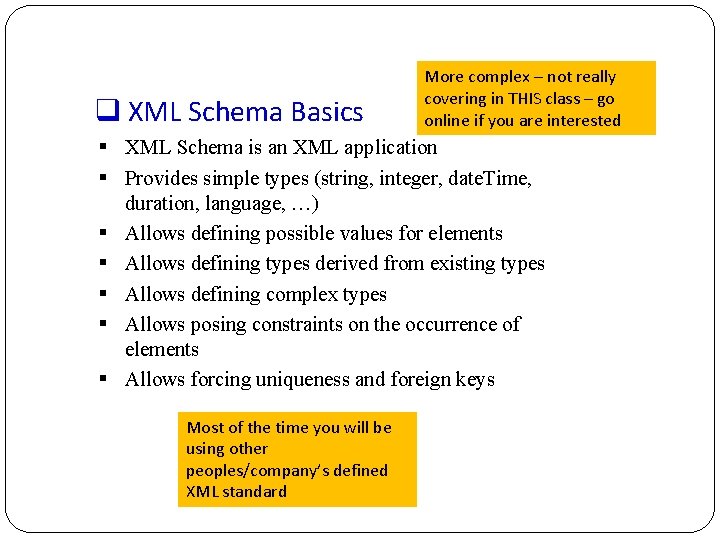 q XML Schema Basics More complex – not really covering in THIS class –