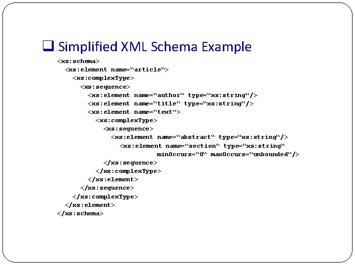 q Simplified XML Schema Example <xs: schema> <xs: element name=“article“> <xs: complex. Type> <xs:
