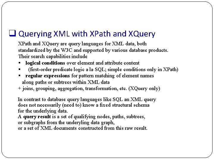 q Querying XML with XPath and XQuery are query languages for XML data, both