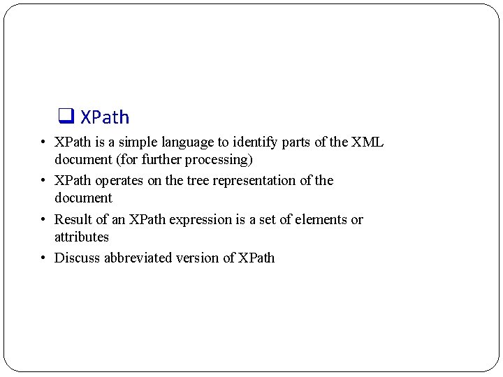 q XPath • XPath is a simple language to identify parts of the XML